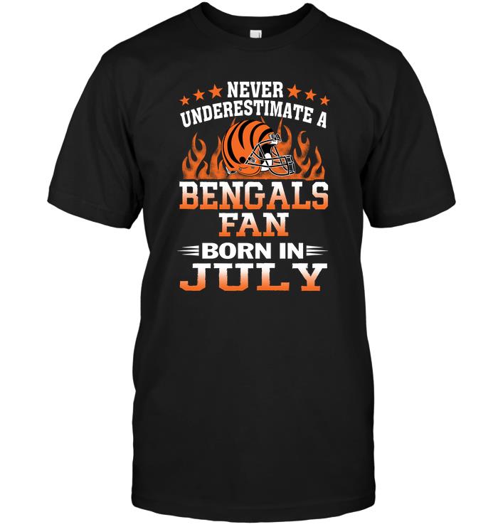 Nfl Cincinnati Bengals Never Underestimate A Bengals Fan Born In July Tshirt Size Up To 5xl