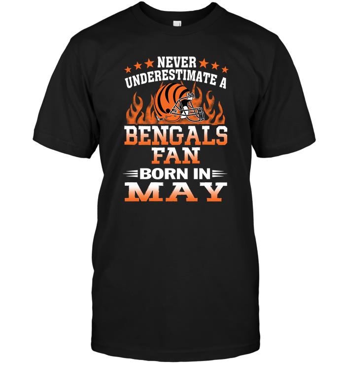 Nfl Cincinnati Bengals Never Underestimate A Bengals Fan Born In May Shirt Plus Size Up To 5xl