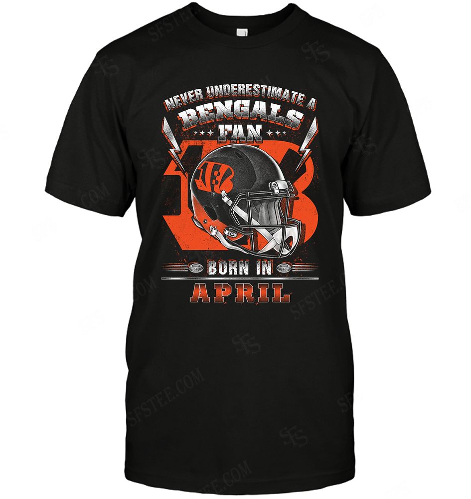 Nfl Cincinnati Bengals Never Underestimate Fan Born In April 2 Long Sleeve Plus Size Up To 5xl