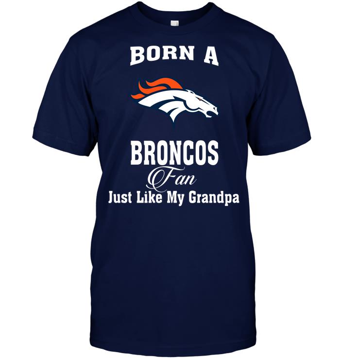 Nfl Denver Broncos Born A Broncos Fan Just Like My Grandpa Long Sleeve Plus Size Up To 5xl