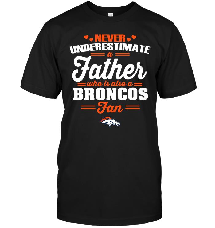 Nfl Denver Broncos Never Underestimate A Father Who Is Also A Broncos Fan Tank Top Plus Size Up To 5xl