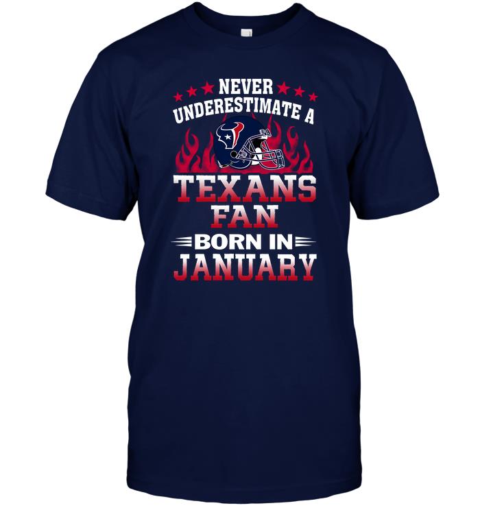 Nfl Houston Texans Never Underestimate A Texans Fan Born In January Tshirt Plus Size Up To 5xl