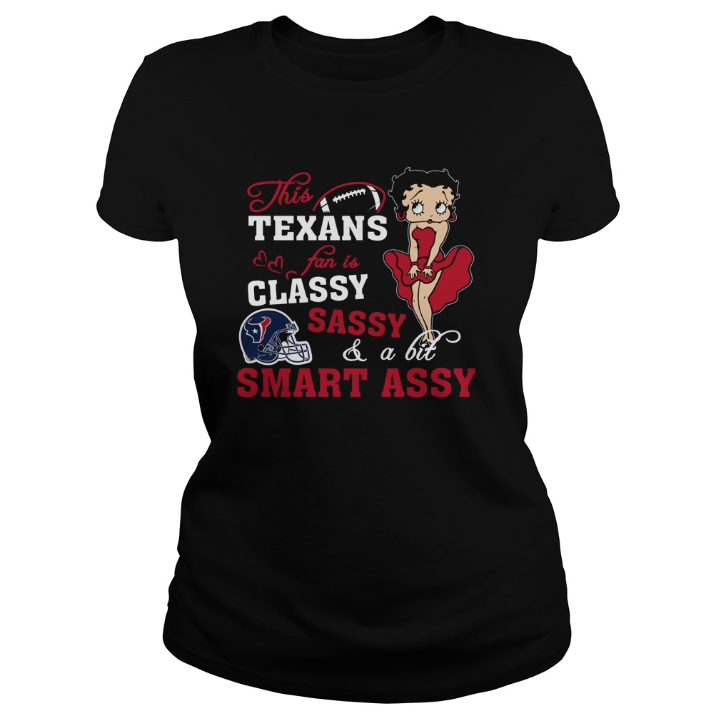 Nfl Houston Texans This Houston Texans Fan Is Classy Sassy And A Bit Smart Assy Shirt Size Up To 5xl