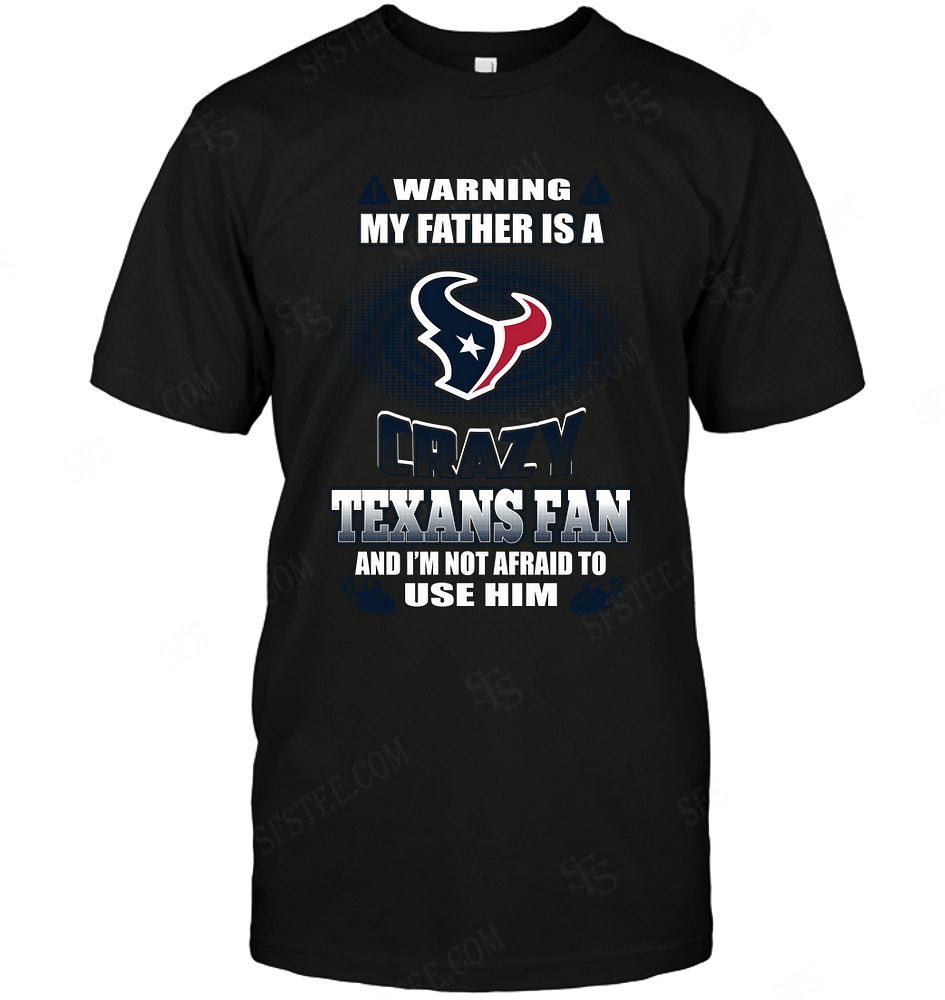 Nfl Houston Texans Warning My Father Crazy Fan Hoodie Plus Size Up To 5xl