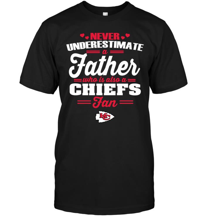 Nfl Kansas City Chiefs Never Underestimate A Father Who Is Also A Chiefs Fan Hoodie Size Up To 5xl