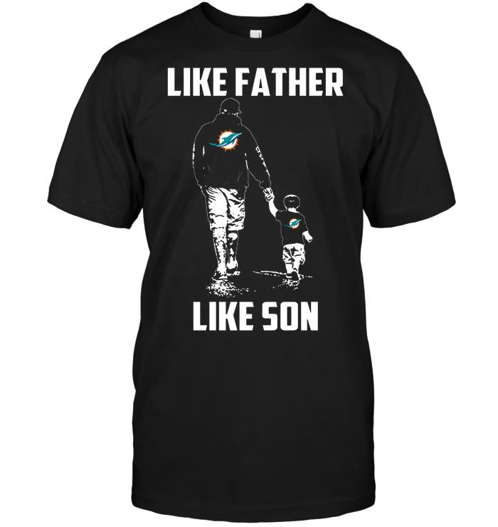 Nfl Miami Dolphins Like Father Like Son Shirt Size Up To 5xl