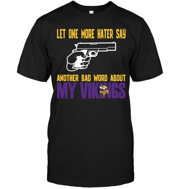 Nfl Minnesota Vikings Let One More Hater Say Another Bad Word About My Vikings Sweater Plus Size Up To 5xl