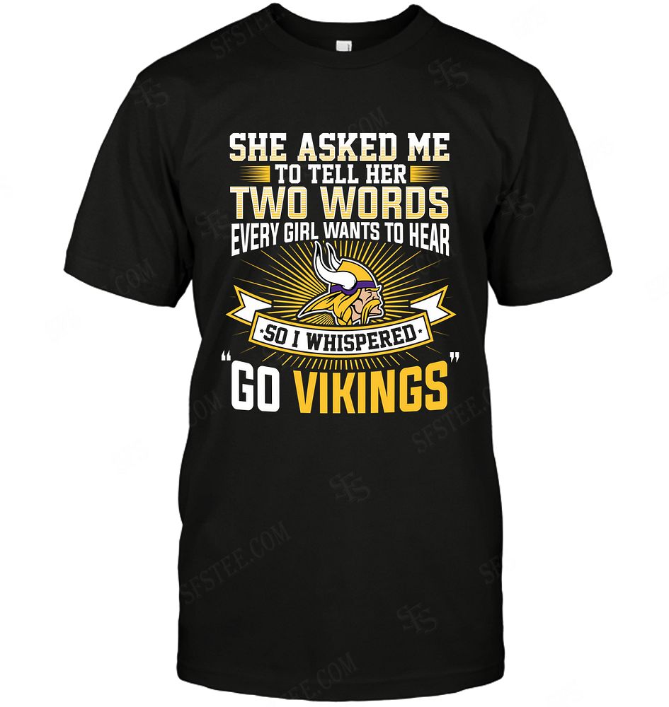 Nfl Minnesota Vikings She Asked Me Two Words Hoodie Size Up To 5xl