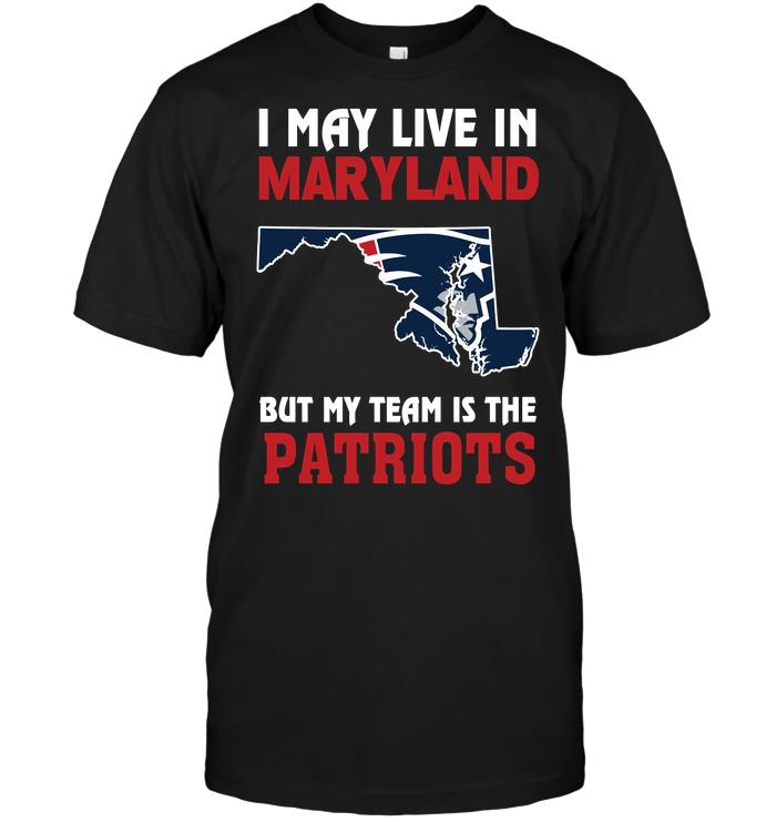 Nfl New England Patriots I May Live In Maryland But My Team Is The Patriots Long Sleeve Plus Size Up To 5xl