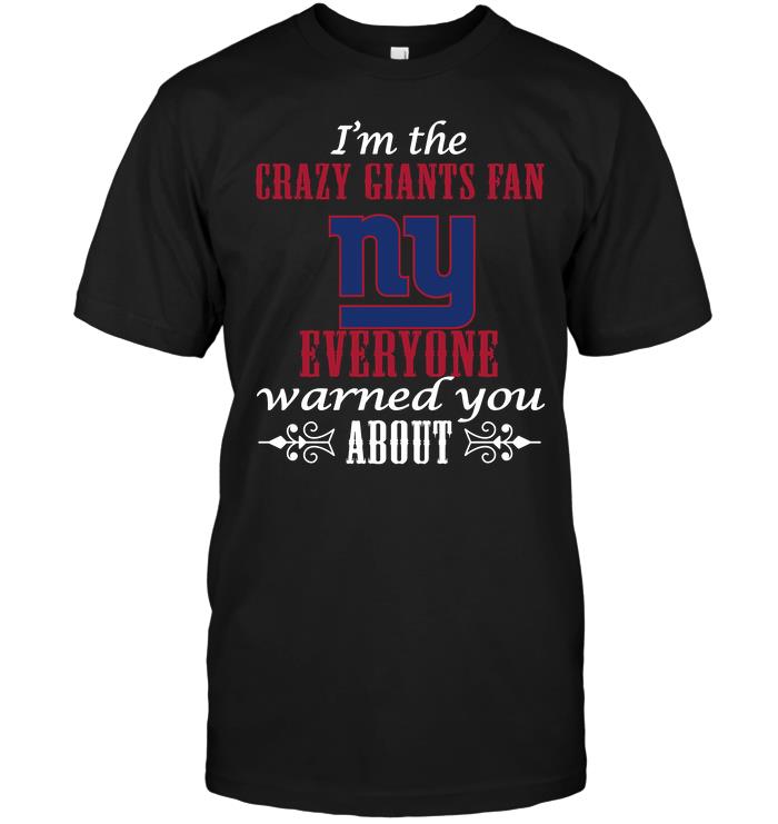 Nfl New York Giants Im The Crazy New York Giants Fan Everyone Warned You About Tshirt Plus Size Up To 5xl