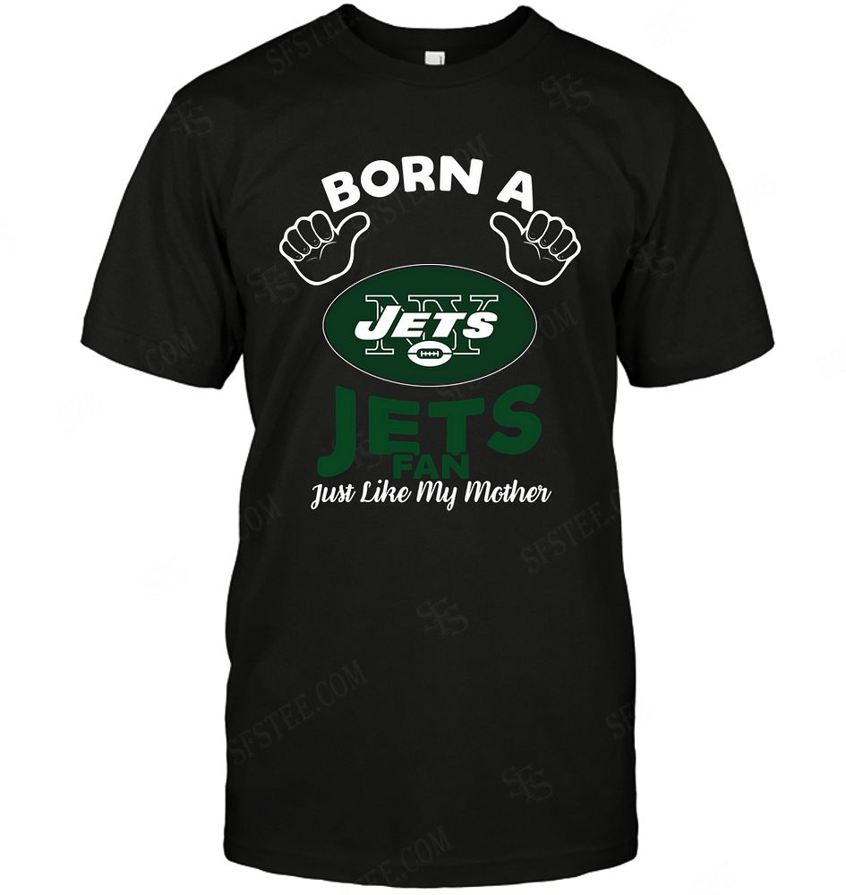 Nfl New York Jets Born A Fan Just Like My Mother Tshirt Size Up To 5xl