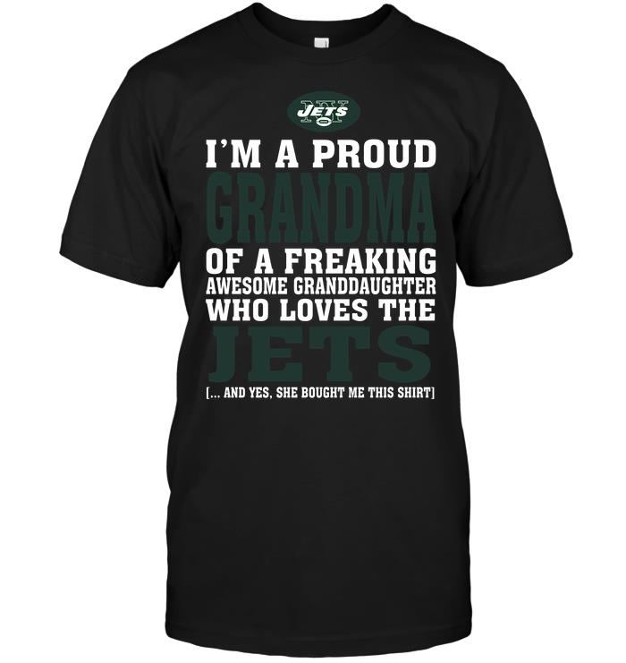 Nfl New York Jets Im A Proud Grandma Of A Freaking Awesome Granddaughter Who Loves The Jets Shirt Plus Size Up To 5xl