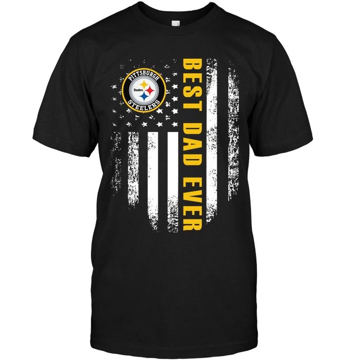 Nfl Pittsburgh Steelers Best Pittsburgh Steelers Dad Ever American Flag Shirt Size Up To 5xl