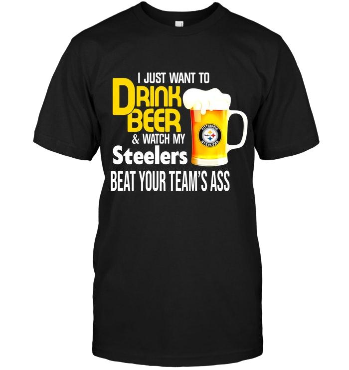 Nfl Pittsburgh Steelers I Just Want To Drink Beer Watch Pittsburgh Steelers Beat Your Teams As Shirt Size Up To 5xl