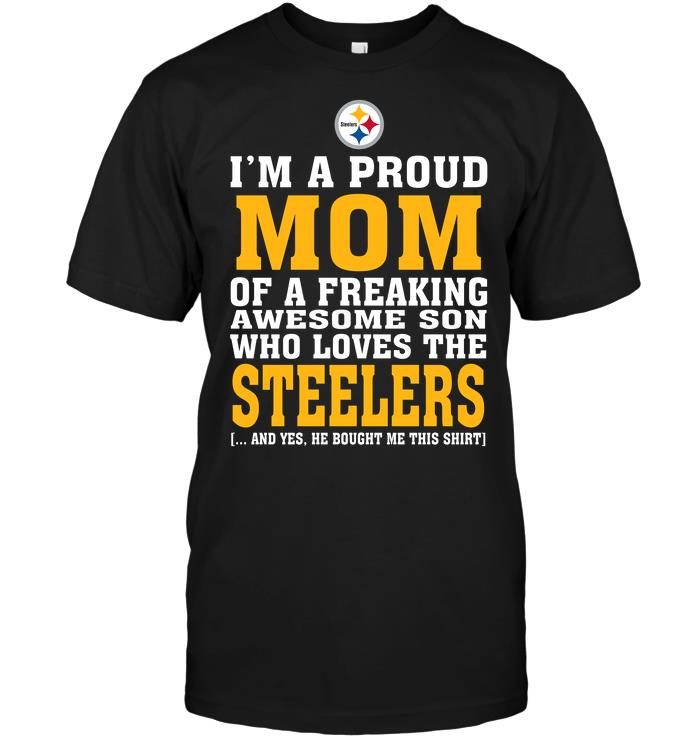 Nfl Pittsburgh Steelers Im A Proud Mom Of A Freaking Awesome Son Who Loves The Steelers Tshirt Plus Size Up To 5xl