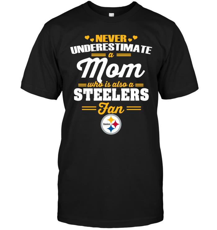 Nfl Pittsburgh Steelers Never Underestimate A Mom Who Is Also A Pittsburgh Steelers Fan Shirt Plus Size Up To 5xl