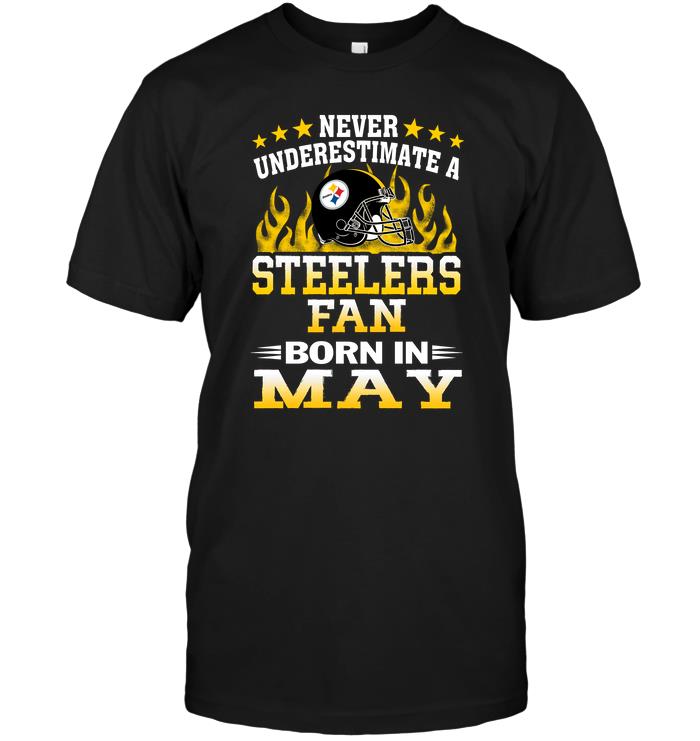 Nfl Pittsburgh Steelers Never Underestimate A Steelers Fan Born In May Hoodie Plus Size Up To 5xl