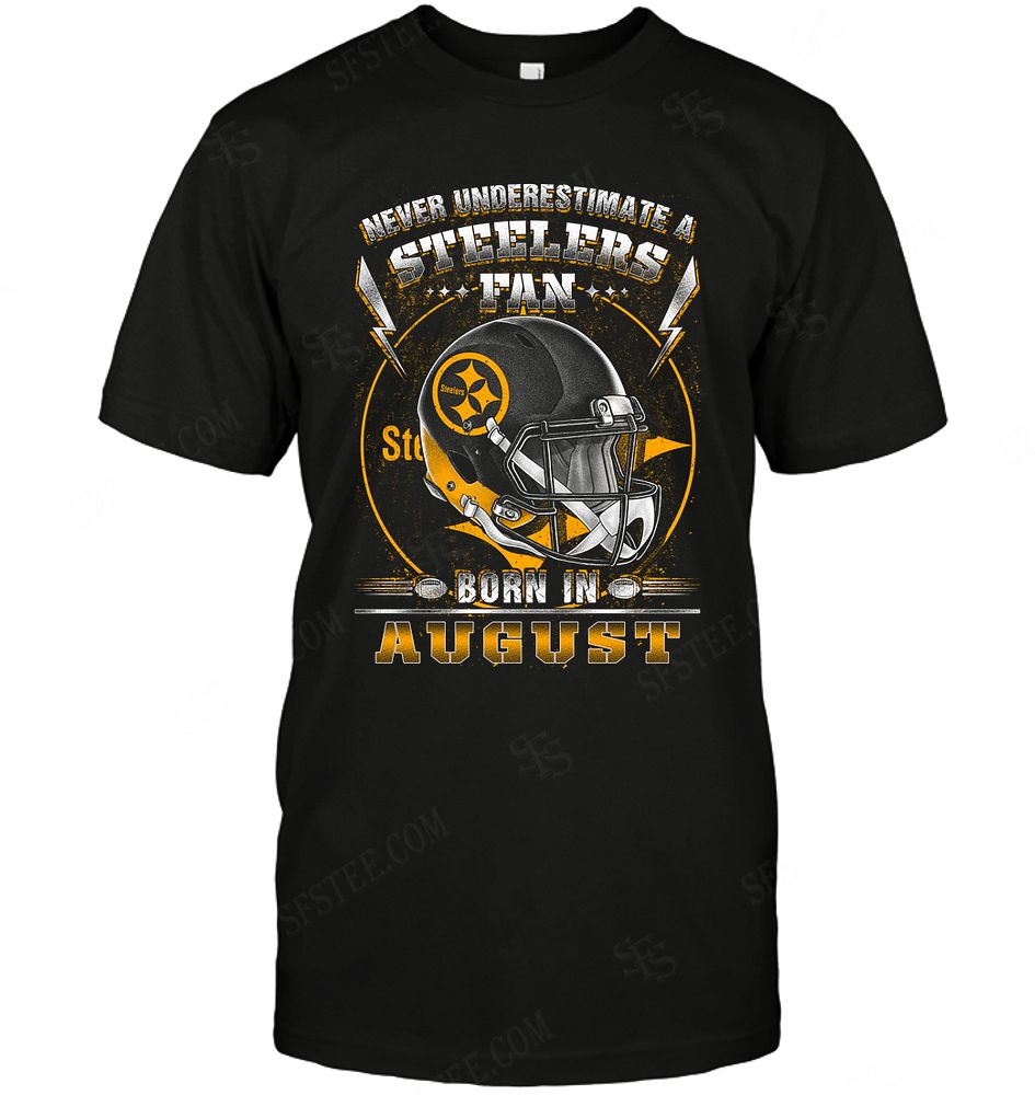 Nfl Pittsburgh Steelers Never Underestimate Fan Born In August 2 Plus Size Up To 5xl