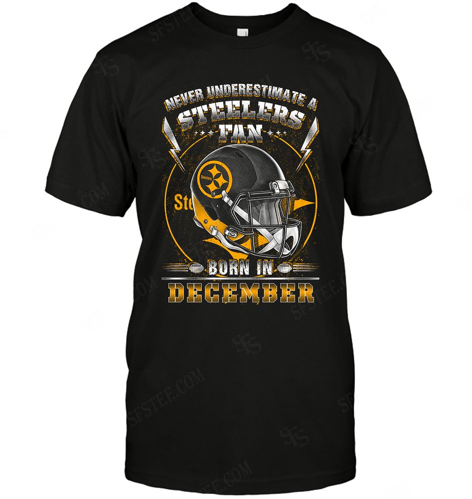 Nfl Pittsburgh Steelers Never Underestimate Fan Born In December 2 Plus Size Up To 5xl