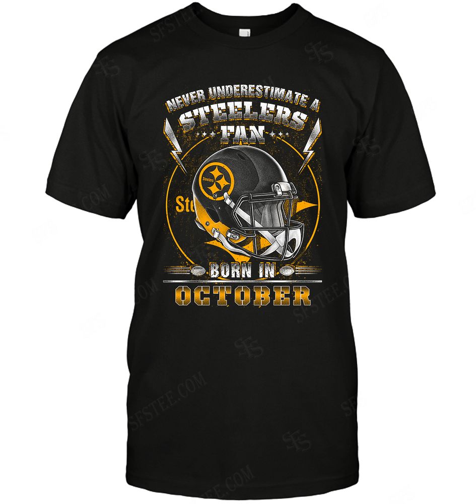 Nfl Pittsburgh Steelers Never Underestimate Fan Born In October 2 Tshirt Plus Size Up To 5xl