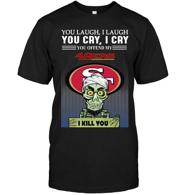 Nfl San Francisco 49ers Achmed Offend My San Francisco 49ers I Kill You Shirt Hoodie Size Up To 5xl