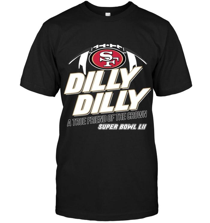 Nfl San Francisco 49ers Dilly Dilly True Friend Of Crown National Champions Shirt Tshirt Plus Size Up To 5xl