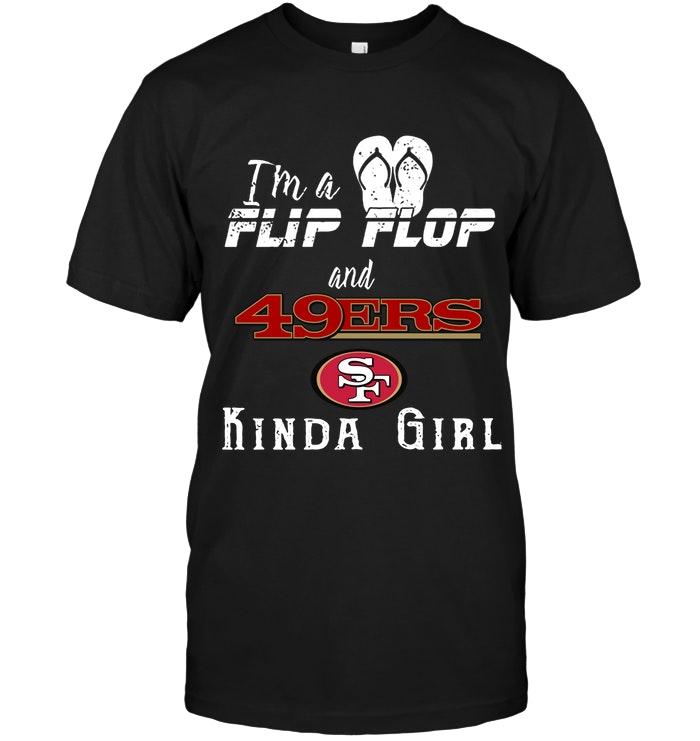 Nfl San Francisco 49ers Im A Flip Flop And San Francisco 49ers Kinda Girl Shirt Sweater Plus Size Up To 5xl