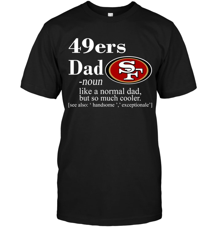 Nfl San Francisco 49ers Like A Normal Dad But So Much Cooler Long Sleeve Plus Size Up To 5xl