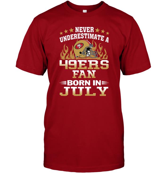 Nfl San Francisco 49ers Never Underestimate A 49ers Fan Born In July Long Sleeve Size Up To 5xl