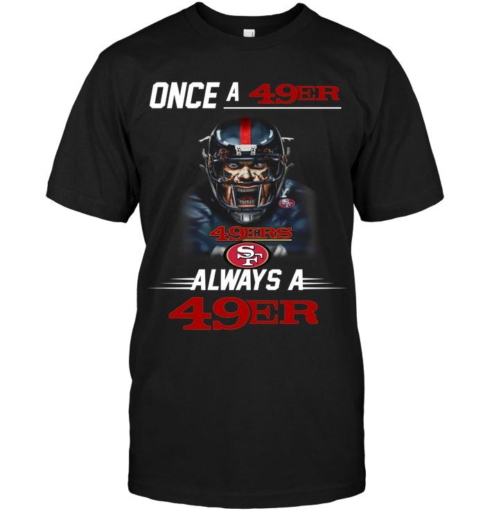 Nfl San Francisco 49ers Once A 49er Always A 49er San Francisco 49ers Fan Shirt 2 White Tshirt Plus Size Up To 5xl