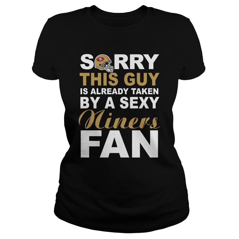 Nfl San Francisco 49ers Sorry This Guy Is Already Taken By A Sexy 49ers Fan Hoodie Plus Size Up To 5xl