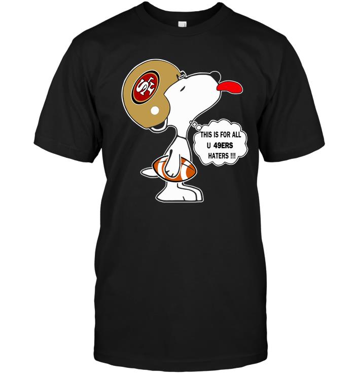 Nfl San Francisco 49ers This Is For All U 49ers Haters Snoopy Tshirt Size Up To 5xl