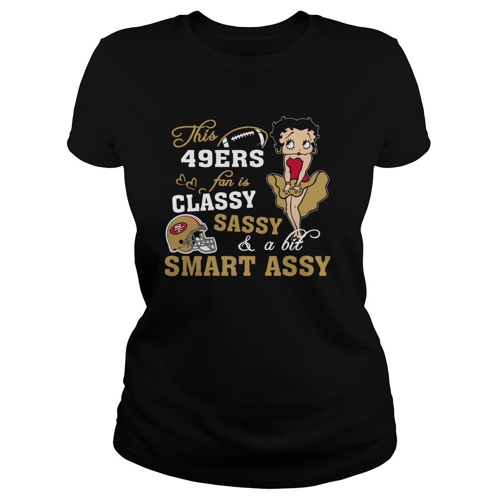 Nfl San Francisco 49ers This San Francisco 49ers Fan Is Classy Sassy And A Bit Smart Assy Tshirt Size Up To 5xl