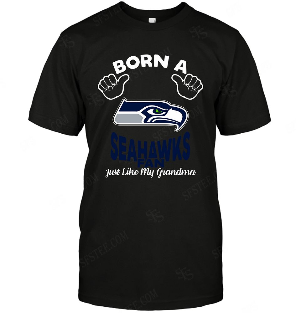 Nfl Seattle Seahawks Born A Fan Just Like My Grandma Shirt Size Up To 5xl