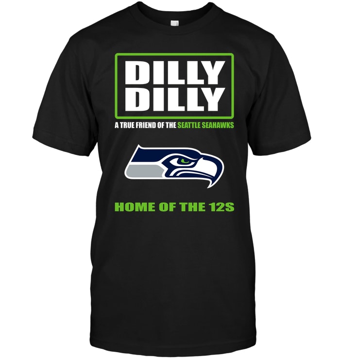 Nfl Seattle Seahawks Dilly Dilly A True Friend Of The Seattle Seahawks Home Of The 12s Hoodie Plus Size Up To 5xl