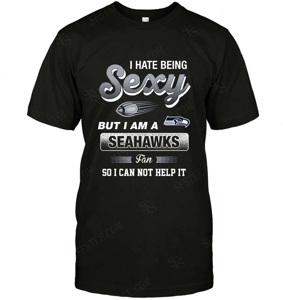 Nfl Seattle Seahawks I Hate Being Sexy Size Up To 5xl