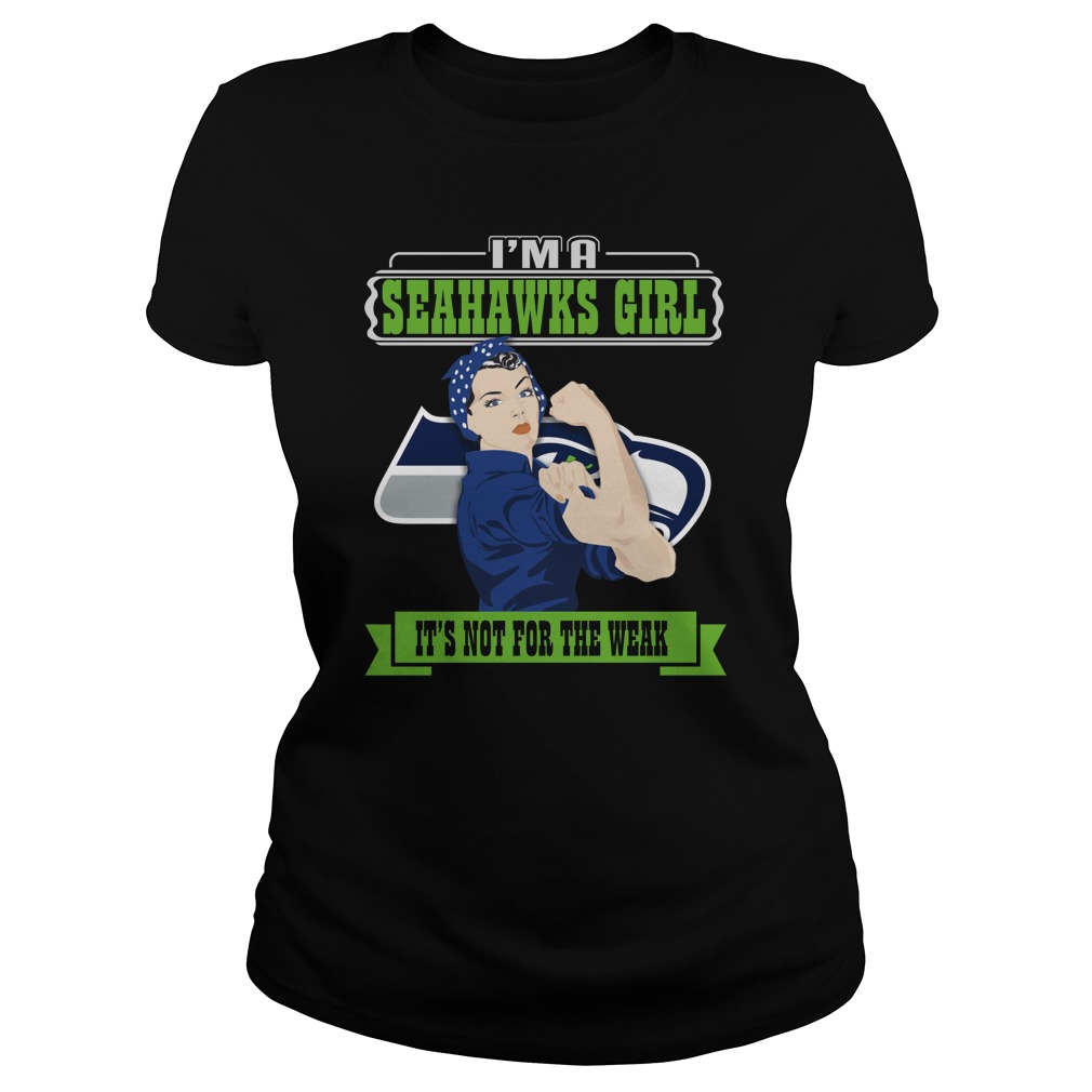 Nfl Seattle Seahawks Im A Seattle Seahawks Girl Its Not For The Weak Hoodie Plus Size Up To 5xl