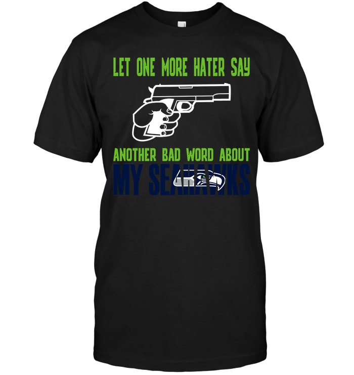 Nfl Seattle Seahawks Let One More Hater Say Another Bad Word About My Seahawks Tank Top Plus Size Up To 5xl