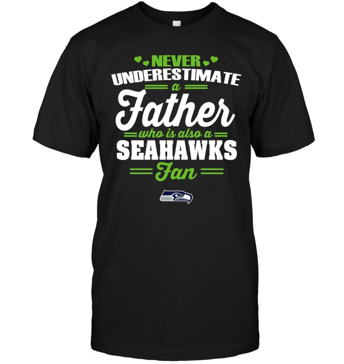 Nfl Seattle Seahawks Never Underestimate A Father Who Is Also A Seahawks Fan Long Sleeve Size Up To 5xl