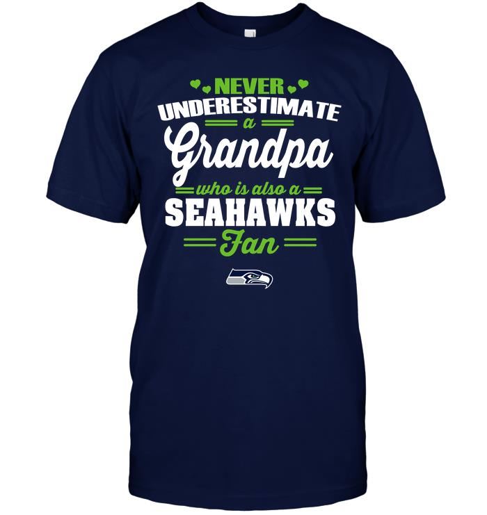 Nfl Seattle Seahawks Never Underestimate A Grandpa Who Is Also A Seahawks Fan Long Sleeve Size Up To 5xl