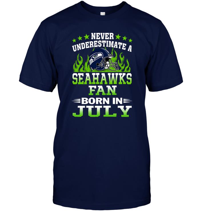 Nfl Seattle Seahawks Never Underestimate A Seahawks Fan Born In July Size Up To 5xl