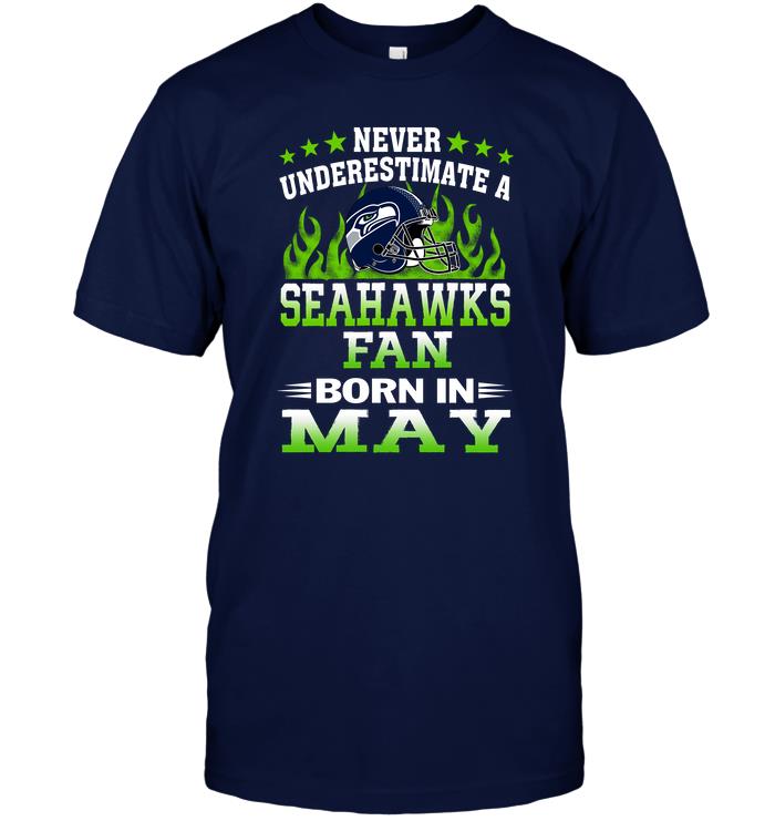 Nfl Seattle Seahawks Never Underestimate A Seahawks Fan Born In May Tshirt Size Up To 5xl