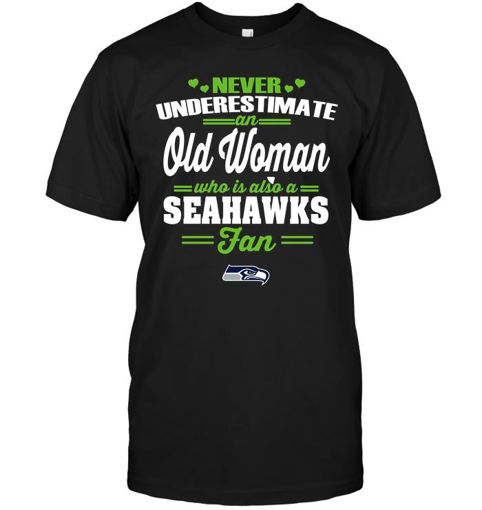 Nfl Seattle Seahawks Never Underestimate An Old Woman Who Is Also A Seahawks Fan Shirt Size Up To 5xl