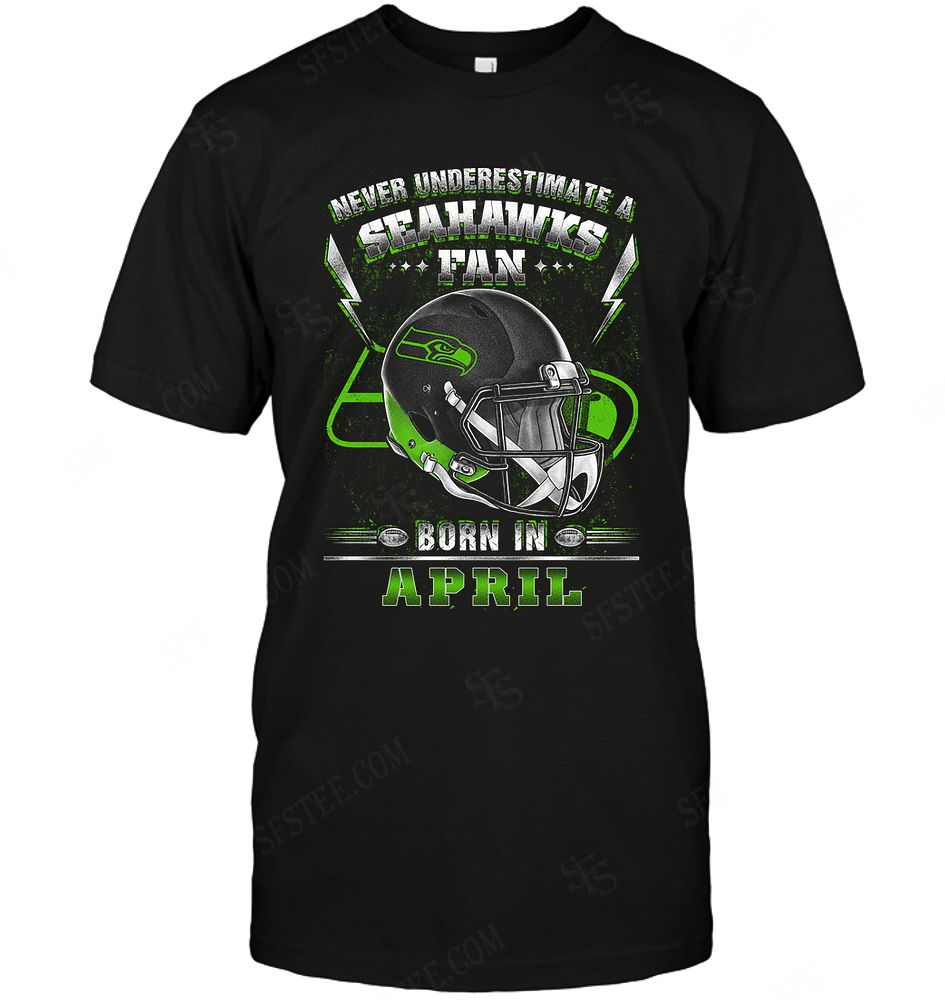 Nfl Seattle Seahawks Never Underestimate Fan Born In April 2 Hoodie Size Up To 5xl