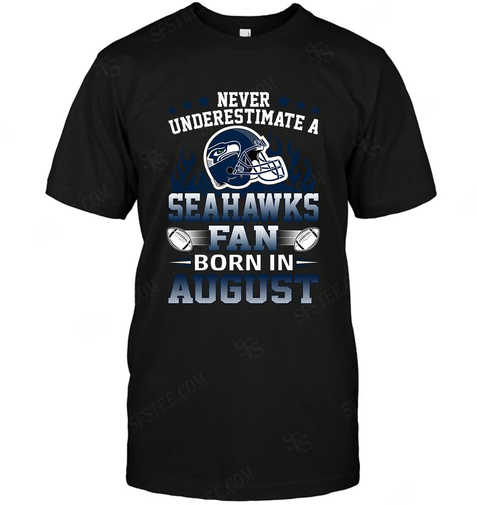 Nfl Seattle Seahawks Never Underestimate Fan Born In August 1 Hoodie Size Up To 5xl