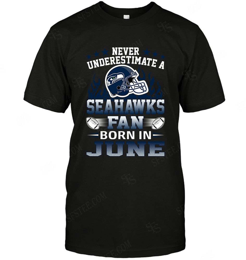 Nfl Seattle Seahawks Never Underestimate Fan Born In June 1 Long Sleeve Size Up To 5xl