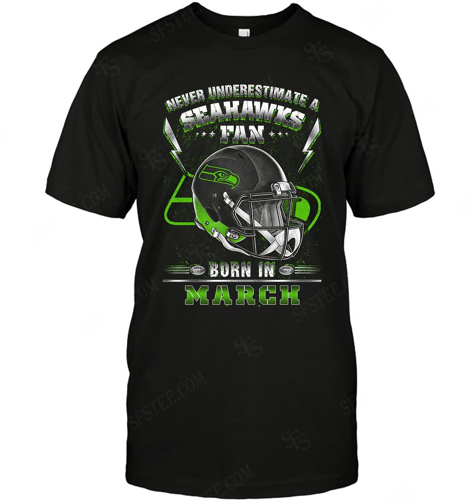 Nfl Seattle Seahawks Never Underestimate Fan Born In March 2 Plus Size Up To 5xl