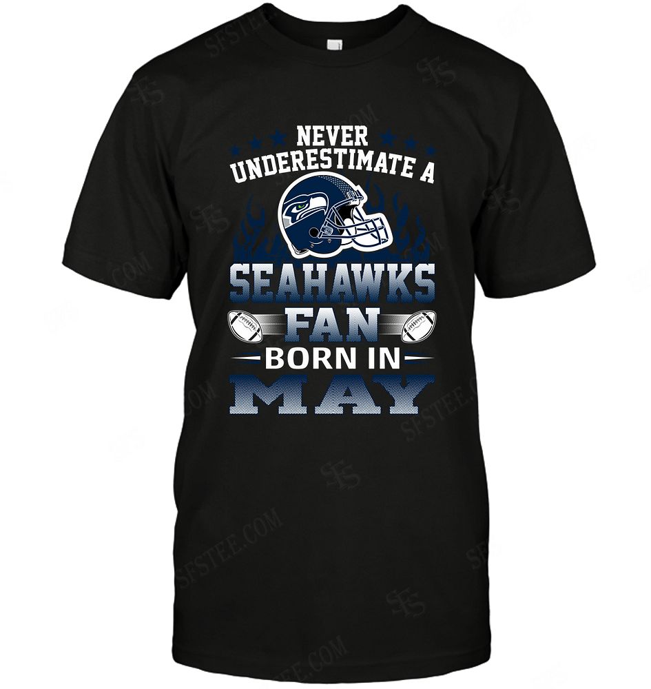 Nfl Seattle Seahawks Never Underestimate Fan Born In May 1 Plus Size Up To 5xl