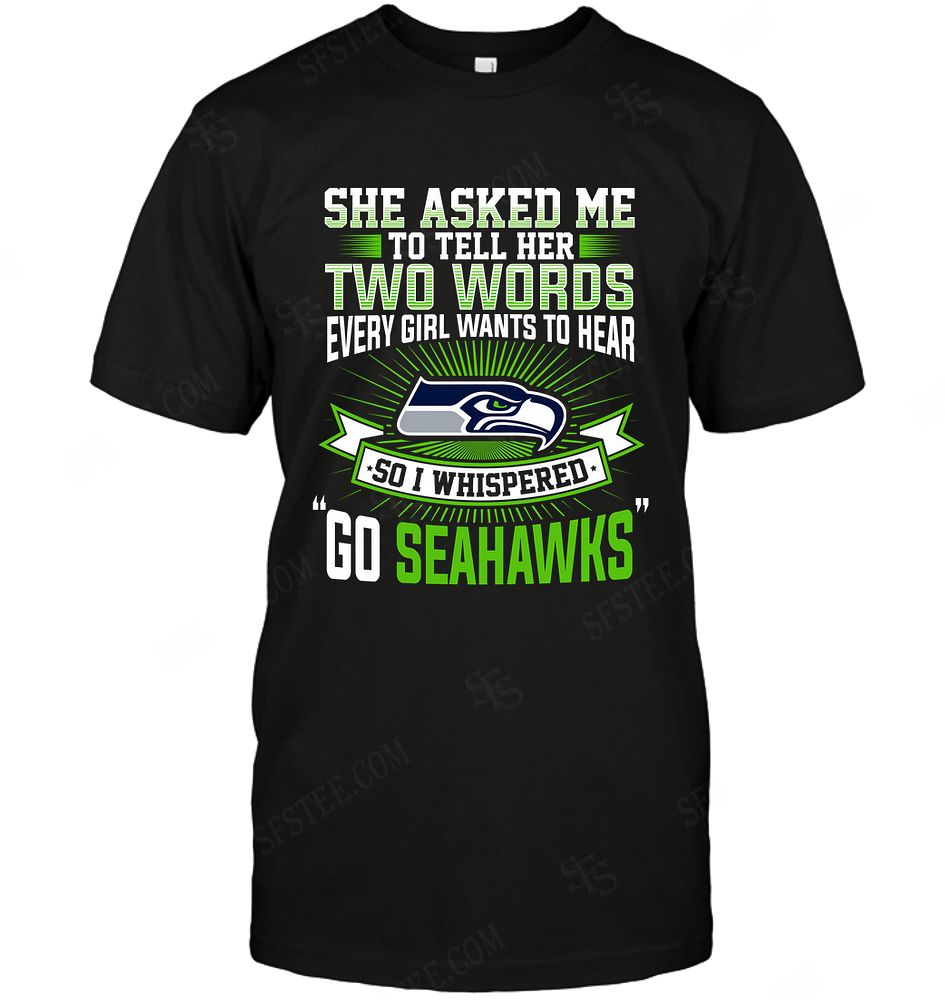 Nfl Seattle Seahawks She Asked Me Two Words Hoodie Size Up To 5xl