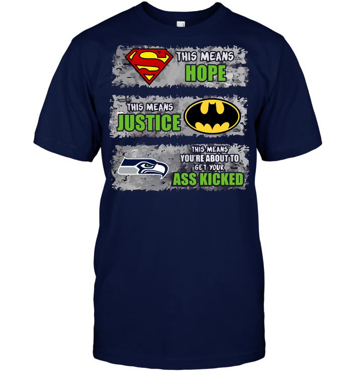 Nfl Seattle Seahawks Superman Means Hope Batman Means Justice This Means Y Shirt Size Up To 5xl